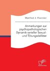 Anmerkungen zur psychopathologischen Dynamik serieller Sexual- und Tötungsdelikter