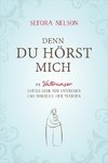 Denn du hörst mich