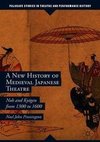 A New History of Medieval Japanese Theatre