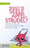 Braucht die Seele Apfelstrudel?