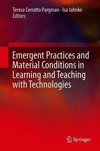 Emergent Practices and Material Conditions in Learning and Teaching with Technologies