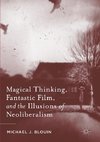 Magical Thinking, Fantastic Film, and the Illusions of Neoliberalism