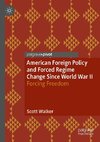 American Foreign Policy and Forced Regime Change Since World War II