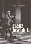 Franz Joseph I.: der Untergang eines Reiches