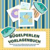 Bügelperlen Vorlagenbuch - Mehr als 30 tolle Bügelperlen Vorlagen - Zusätzlich über 30 leere Bügelperlen Muster zum Selber Zeichnen und Entwerfen