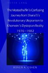 The Mostadha'fin's Confusing Journey from Sharia'ti's Revolutionary Utopianism to Khomeini's Dystopian Reality 1976-1982