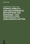 Formularbuch zum Reichsgesetz, betreffend die Erwerbs- und Wirthschaftsgenossenschaften