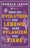 Über die Evolution des Lebens, der Pflanzen und Tiere