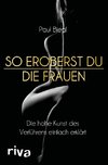 So eroberst du die Frauen