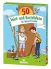 50 Spiel- und Bastelideen für Naturfreunde