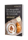 Das Morgenlob für Zuhause und die Gemeinde: Danke für diesen guten Morgen