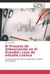 El Proceso de Urbanización en El Ecuador: caso de estudio Cuenca