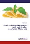 Quality of ghee like product with high level of unsaturated fatty acid