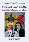 Gespräche mit Goethe in den letzten Jahren seines Lebens