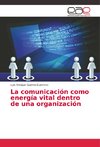 La comunicación como energía vital dentro de una organización