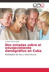 Dos miradas sobre el envejecimiento demográfico en Cuba