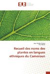 Recueil des noms des plantes en langues ethniques du Cameroun