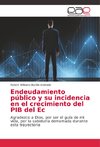 Endeudamiento público y su incidencia en el crecimiento del PIB del Ec