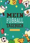 Das Fußballtagebuch zum Eintragen - Ein Tagebuch für echte Fußball Fans - Fußball Tagebuch für Spiele, Ergebnisse, Ziele und Erfolge