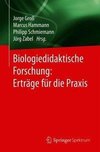 Biologiedidaktische Forschung: Erträge für die Praxis