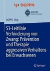 S3-Leitlinie Verhinderung von Zwang: Prävention und Therapie aggressiven Verhaltens bei Erwachsenen