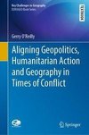 Aligning Geopolitics, Humanitarian Action and Geography in Times of Conflict