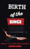 Birth of the Binge