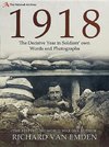 1918 - The Decisive Year in Soldiers' Own Words and Photographs