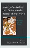 Theory, Aesthetics, and Politics in the Francophone World