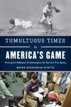 Tumultuous Times in America's Game