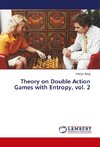 Theory on Double Action Games with Entropy, vol. 2