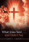 What Jesus Said . . . and Didn't Say