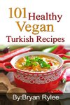 101 Healthy Vegan Turkish Recipes