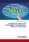 Integrating talent and knowledge management: Theory and practice