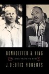 Bonhoeffer and King: Speaking Truth to Power