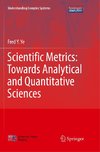 Scientific Metrics: Towards Analytical and Quantitative Sciences