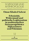 Ethnizität, Widerstand und politische Legitimation in pashtunischen Stammesgebieten Afghanistans und Pakistans