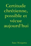 Certitude chrétienne, possible et vécue aujourd'hui