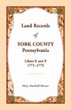 Land Records of York County, Pennsylvania, Libers E and F, 1771-1775