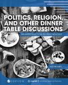 Politics, Religion, and Other Dinner Table Discussions