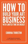 How to Build Your Art Business With Limited Time or Energy