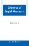 Grammar of English Grammars (Volume I)