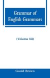 Grammar of English Grammars (Volume III)