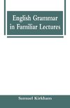 English Grammar in Familiar Lectures