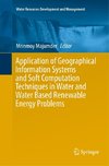 Application of Geographical Information Systems and Soft Computation Techniques in Water and Water Based Renewable Energy Problems