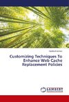 Customizing Techniques To Enhance Web Cache Replacement Policies