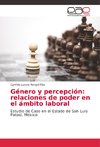 Género y percepción: relaciones de poder en el ámbito laboral