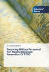 Preparing Military Personnel For Trauma Exposure: Prevention Of PTSD