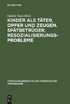 Kinder als Täter, Opfer und Zeugen. Spätbetrüger. Resozialisierungsprobleme