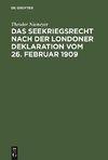 Das Seekriegsrecht nach der Londoner Deklaration vom 26. Februar 1909